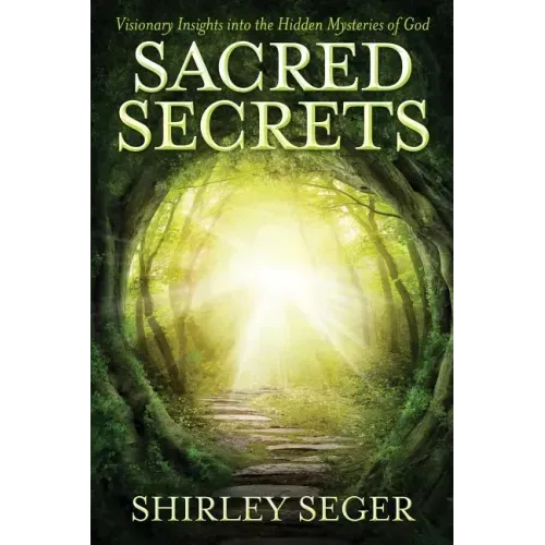 Sacred Secrets: Visionary Insights into the Hidden Mysteries of God