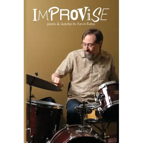 Improvise: Poems & Sketches By Kevin Rabas