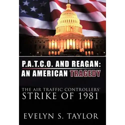 P.A.T.C.O. and Reagan: AN AMERICAN TRAGEDY: The Air Traffic Controllers' Strike of 1981