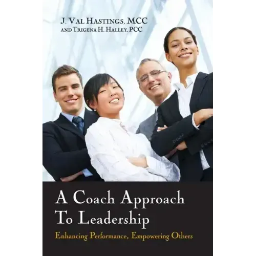 A Coach Approach to Leadership: Enhancing Performance, Empowering Others
