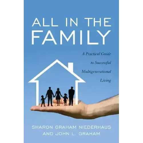 All in the Family: A Practical Guide to Successful Multigenerational Living