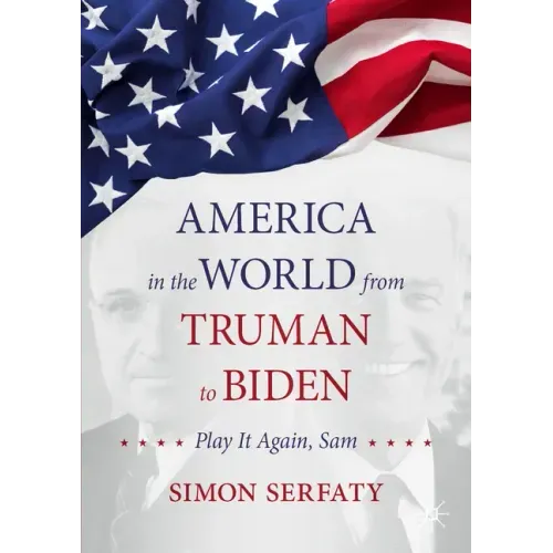 America in the World from Truman to Biden: Play It Again, Sam