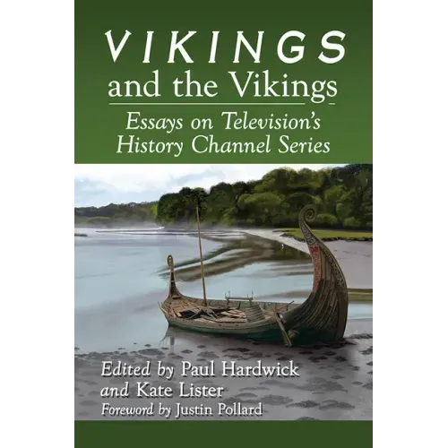 Vikings and the Vikings: Essays on Television's History Channel Series