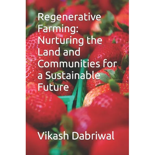 Regenerative Farming: Nurturing the Land and Communities for a Sustainable Future