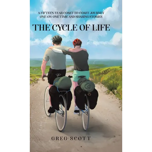 The Cycle Of Life: A Fifteen-Year Coast-to-Coast Journey One-on-One Time and Sharing Stories