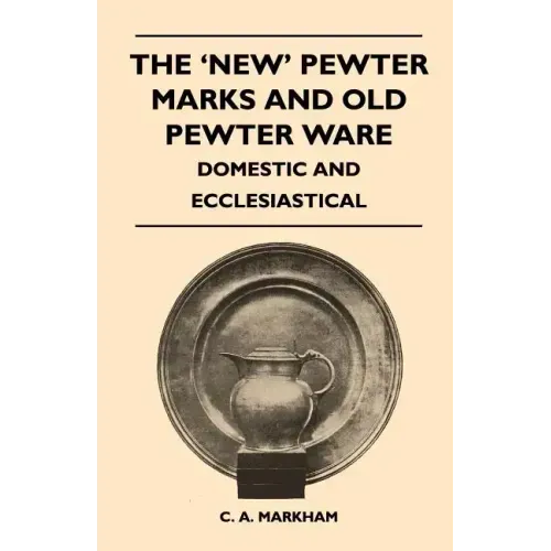 The 'New' Pewter Marks and Old Pewter Ware - Domestic and Ecclesiastical