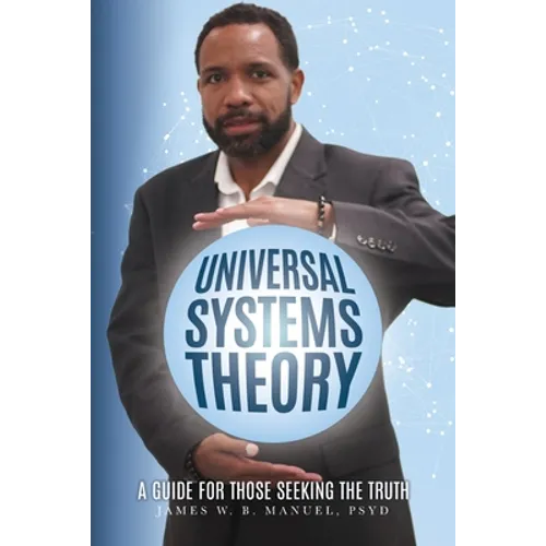 Universal Systems Theory: A Guide For Those Seeking The Truth