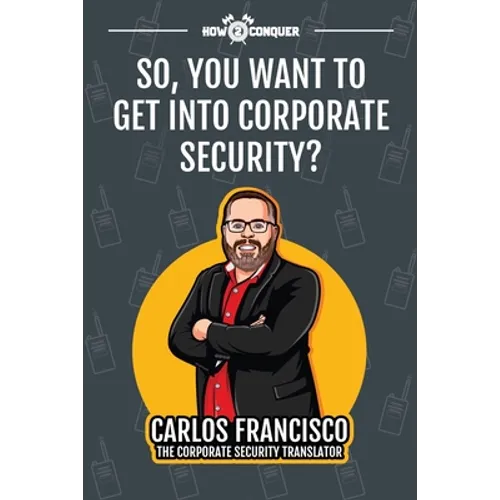 So, You Want to Get into Corporate Security?