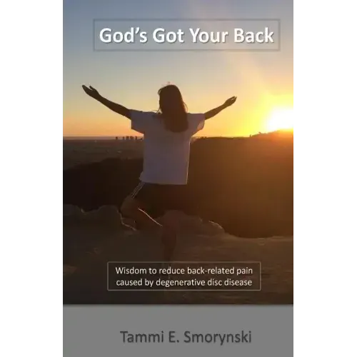 God's Got Your Back: Wisdom to reduce back-related pain caused by degenerative disc disease