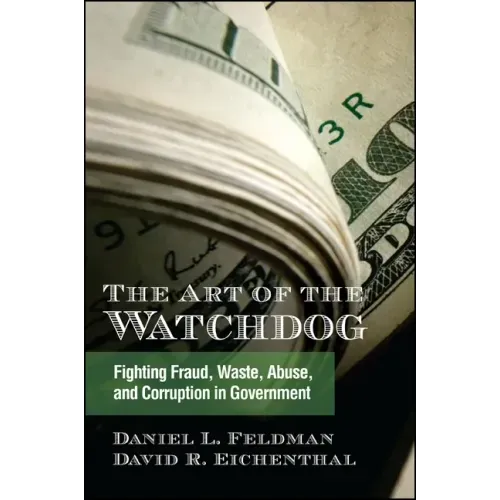 The Art of the Watchdog: Fighting Fraud, Waste, Abuse, and Corruption in Government