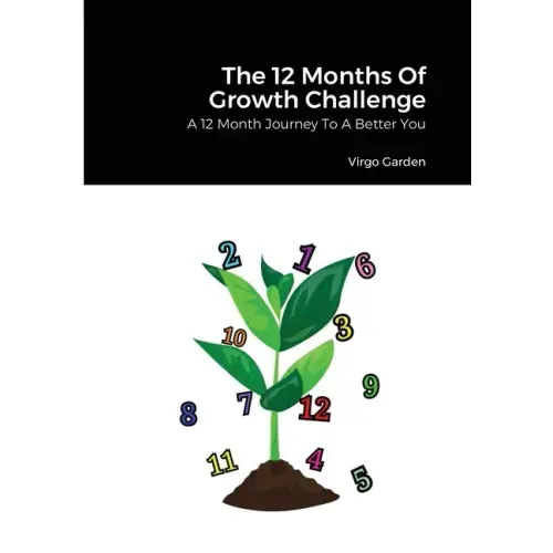 The 12 Months Of Growth Challenge: A 12 Month Journey To A Better You