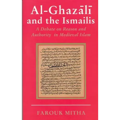 Al-Ghazali and the Ismailis: A Debate on Reason and Authority in Medieval Islam