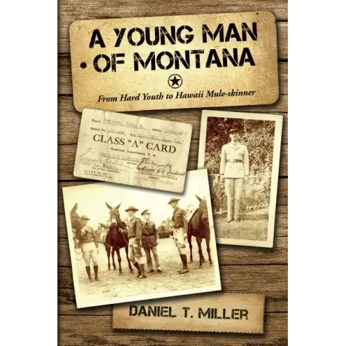 A Young Man of Montana: From Hard Youth to Hawaii Mule-Skinner
