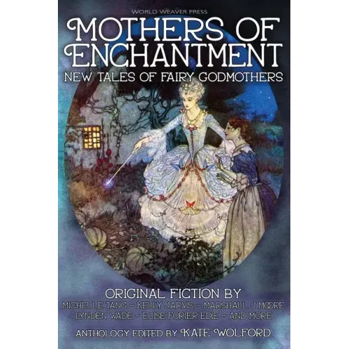 Mothers of Enchantment: New Tales of Fairy Godmothers