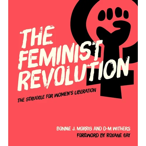 The Feminist Revolution: The Struggle for Women's Liberation