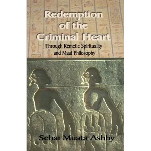 Redemption of The Criminal Heart Through Kemetic Spirituality