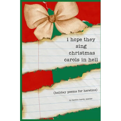 i hope they sing christmas carols in hell: holiday poetry for heretics