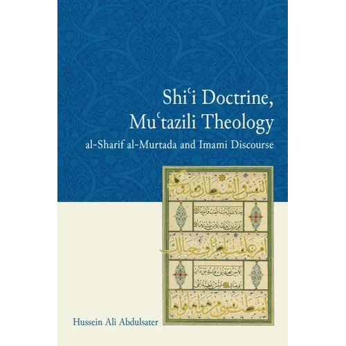 Shi'i Doctrine, Mu'tazili Theology: Al-Sharif Al-Murtada and Imami Discourse