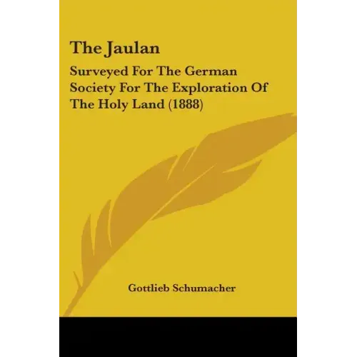 The Jaulan: Surveyed For The German Society For The Exploration Of The Holy Land (1888)