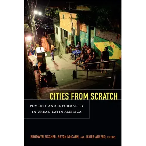 Cities from Scratch: Poverty and Informality in Urban Latin America