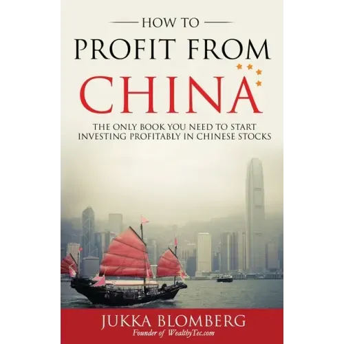 How to Profit from China: The only book you need to start investing profitably in Chinese stocks