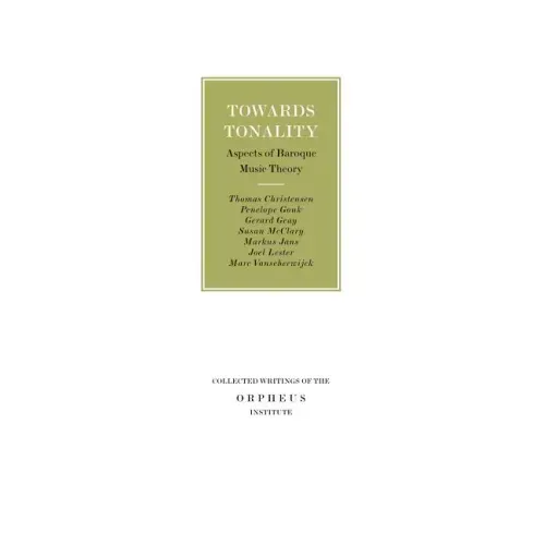 Towards Tonality: Aspects of Baroque Music Theory