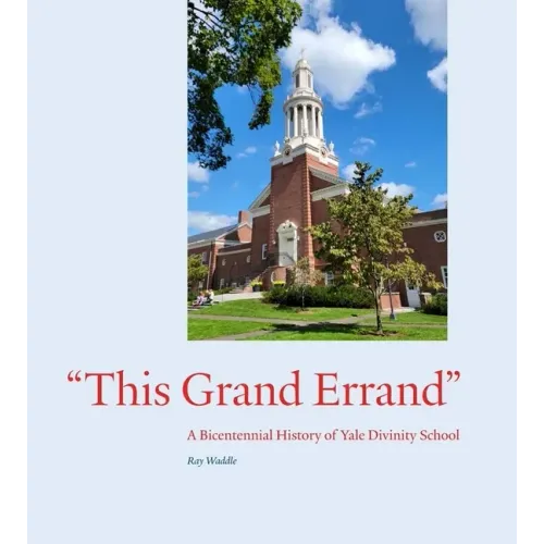 This Grand Errand: A Bicentennial History of Yale Divinity School