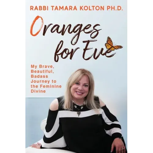 Oranges for Eve: My Brave, Beautiful, Badass Journey to the Feminine Divine