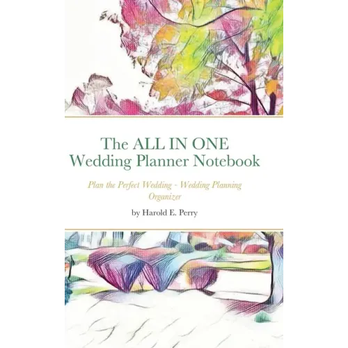 The ALL IN ONE Wedding Planner Notebook: Plan the Perfect Wedding - Wedding Planning Organizer