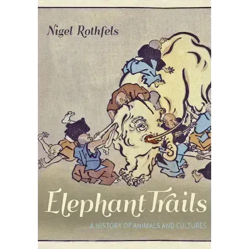 Elephant Trails: A History of Animals and Cultures