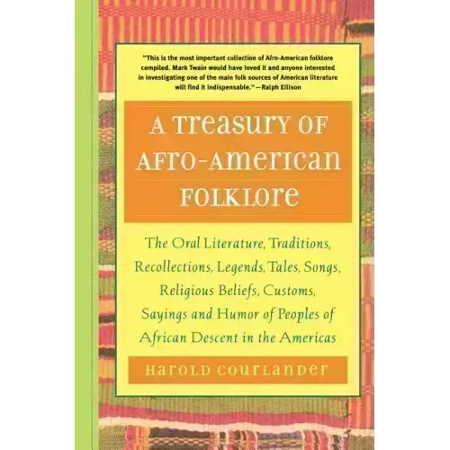 A Treasury of Afro-American Folklore: The Oral Literature, Traditions, Recollections, Legends, Tales, Songs, Religious Beliefs, Customs, Sayings, and