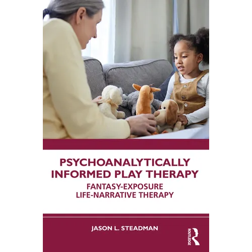 Psychoanalytically Informed Play Therapy: Fantasy-Exposure Life-Narrative Therapy