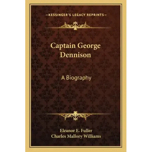 Captain George Dennison: A Biography