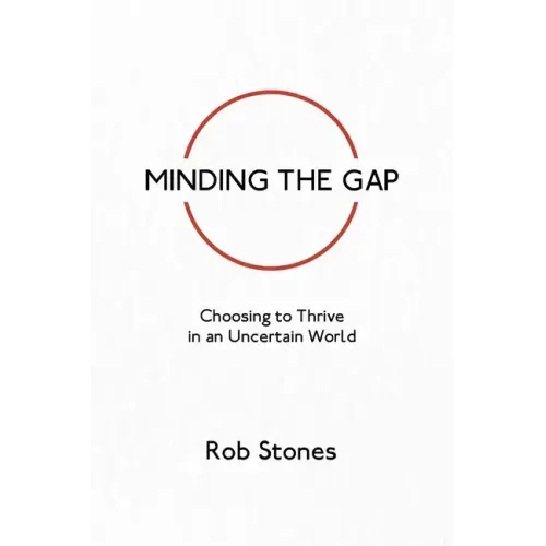 Minding the Gap: Choosing to Thrive in an Uncertain World