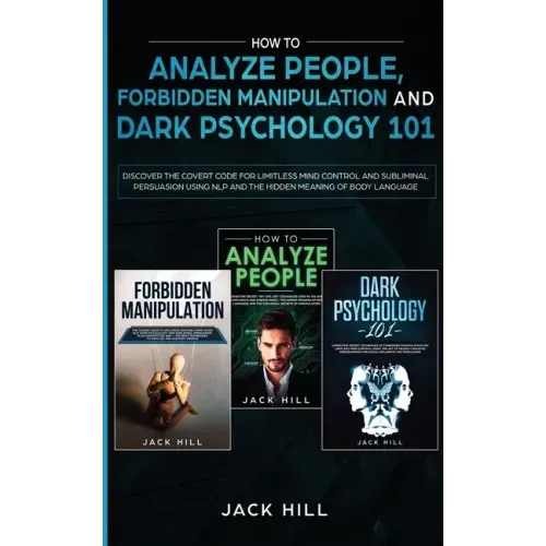 How to Analyze People, Forbidden Manipulation and Dark Psychology 101: Discover the Covert Code for Limitless Mind Control and Subliminal Persuasion U