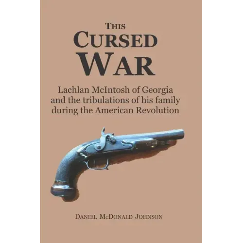 This Cursed War: Lachlan McIntosh of Georgia and the tribulations of his family during the American Revolution