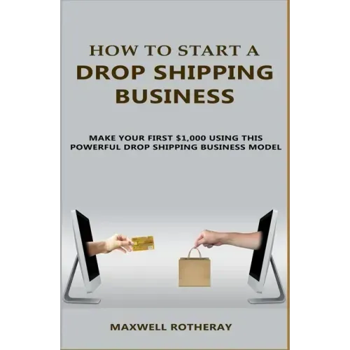 How to Start A Drop Shipping Business: Make Your First $1,000 Using This Powerful Drop Shipping Business Model