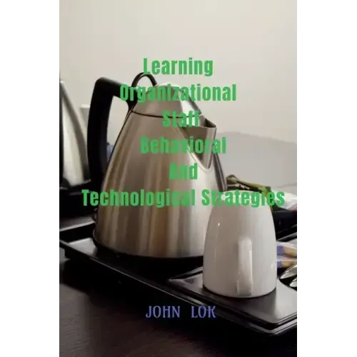 Learning Organizational Staff Behavioral And Technological Strategies