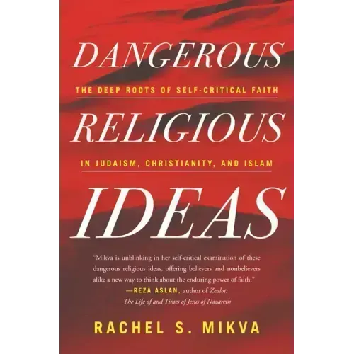 Dangerous Religious Ideas: The Deep Roots of Self-Critical Faith in Judaism, Christianity and Islam