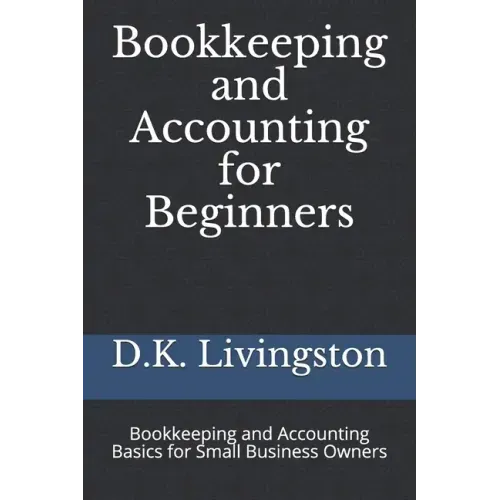 Bookkeeping and Accounting for Beginners: Bookkeeping and Accounting Basics for Small Business Owners