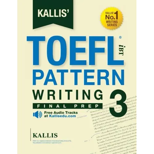 KALLIS' TOEFL iBT Pattern Writing 3: Final Prep (College Test Prep 2016 + Study Guide Book + Practice Test + Skill Building - TOEFL iBT 2016): TOEFL i