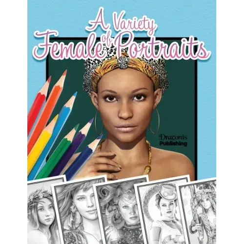 A Variety of Female Portraits: Grayscale Coloring Book 32 Assorted Pictures of Women