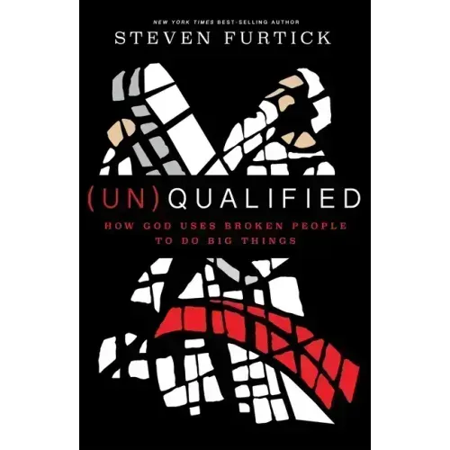 (Un)Qualified: How God Uses Broken People to Do Big Things