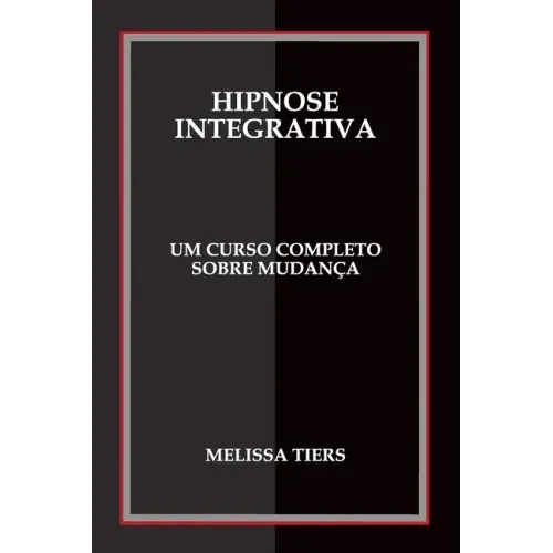 Hipnose Integrativa: Um Curso Completo Sobre Mudança