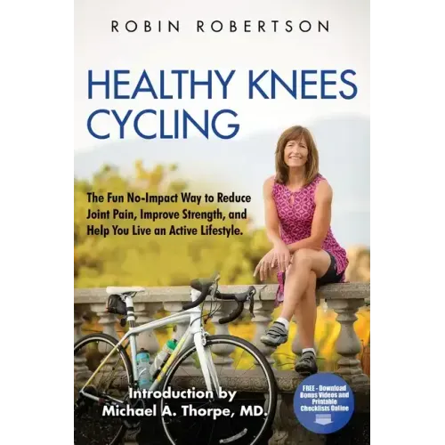 Healthy Knees Cycling: The Fun No-Impact Way to Reduce Joint Pain, Improve Strength, and Help You Live an Active Lifestyle