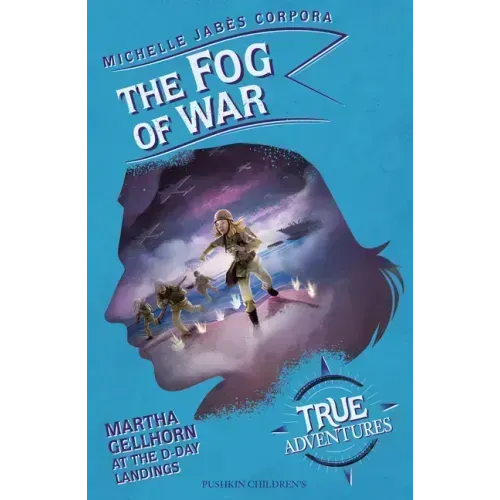 The Fog of War: Martha Gellhorn at the D-Day Landings