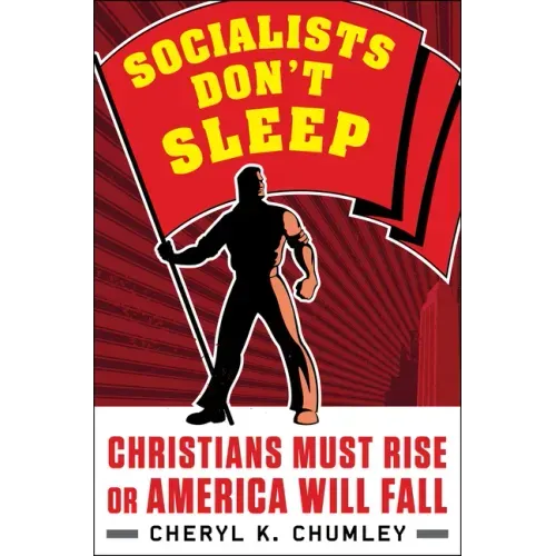 Socialists Don't Sleep: Christians Must Rise or America Will Fall