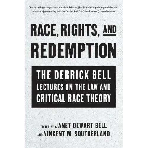 Race, Rights, and Redemption: The Derrick Bell Lectures on the Law and Critical Race Theory