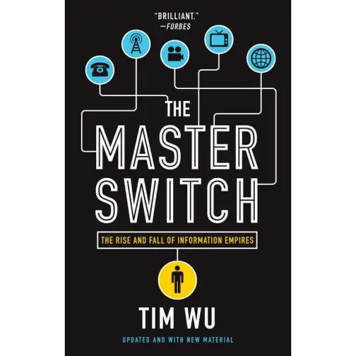 The Master Switch: The Rise and Fall of Information Empires