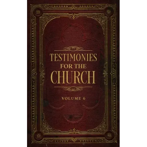 Testimonies for the Church Volume 6